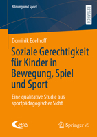 Soziale Gerechtigkeit für Kinder in Bewegung, Spiel und Sport: Eine qualitative Studie aus sportpädagogischer Sicht (Bildung und Sport, 41) (German Edition) 3658495022 Book Cover