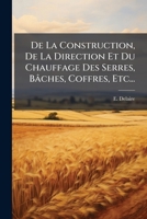 De La Construction, De La Direction Et Du Chauffage Des Serres, Bâches, Coffres, Etc... 1247578682 Book Cover