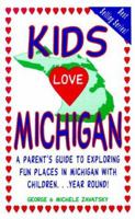 Kids Love Michigan: A Parent's Guide to Exploring Fun Places in Michigan With Children. . .year Round! (Kids Love Michigan) 0977443450 Book Cover