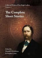 Collected Works of Fitz Hugh Ludlow, Volume 4: The Complete Short Stories 0996639462 Book Cover