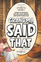 Grandma Said That: Volume 1: Old School Relationship Advice, Life Lessons, and Southern Black Grandma Wisdom You Were Meant to Hear B0GXB7RPJ8 Book Cover