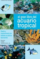 El gran libro del acuario tropical: Diseño y mantenimiento de hábitats acuáticos fascinantes (Spanish Edition) B0GFDK9YSC Book Cover