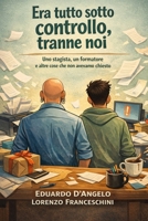 Era tutto sotto controllo, tranne noi: Uno stagista, un formatore e altre cose che non avevamo chiesto (Italian Edition) B0GP8W4HX8 Book Cover