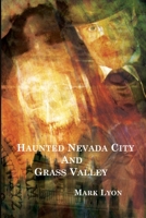Haunted Nevada City and Grass Valley 0979532779 Book Cover