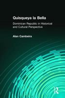 Quisqueya LA Bella: The Dominican Republic in Historical and Cultural Perspective (Perspectives on Latin America and the Caribbean) 1563249367 Book Cover