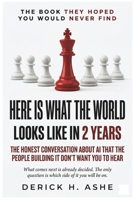 Here Is What The World Looks Like In 2 Years: The Honest Conversation About AI That the People Building It Don't Want You to Hear B0GZJH5L55 Book Cover