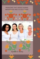 PROBLEMS THAT ARISES DURING MENOPAUSE AND ITS SOLUTIONS B0BLFY4L12 Book Cover