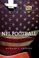NFL Football: A History of America's New National Pastime 0252080203 Book Cover