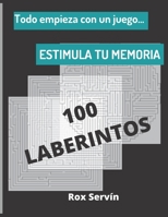 Todo empieza con un juego: Estimula Tu Memoria -100 Laberintos - 8.5" X 11" B08YHWPZ3W Book Cover