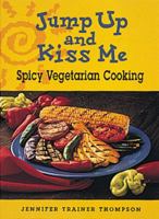 Jump Up and Kiss Me: Spicy Vegetarian Cooking 0898157617 Book Cover