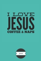 I Love Jesus Coffee & Naps Journal: Christian Gifts - A Small Lined Notebook (Card Alternative) 169286758X Book Cover