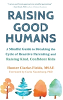 Raising Good Humans: A Mindful Guide to Breaking the Cycle of Reactive Parenting and Raising Kind, Confident Kids 1648485243 Book Cover