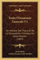 Traite D'Anatomie Generale V2: Ou Histoire Des Tissus Et De La Composition Chimique Du Corps Humain (1843) 1168155290 Book Cover