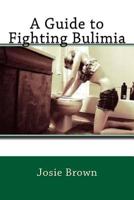 A Guide to Fighting Bulimia 1534884211 Book Cover