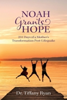 Noah Grants Hope : 231 Days of Transformation Post-Lifequake 1960892495 Book Cover