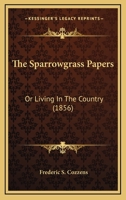 The Sparrowgrass Papers, or, Living in the Country 1425534600 Book Cover