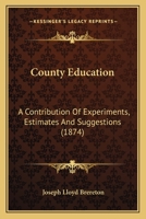 County Education: A Contribution of Experiments, Estimates, and Suggestions 1436815223 Book Cover