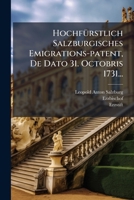 Hochfürstlich Salzburgisches Emigrations-patent, De Dato 31. Octobris 1731... 1271714809 Book Cover