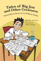 Tales of Big Jon and Other Creatures: The Extraordinary Times of an Ordinary Family 1088004989 Book Cover