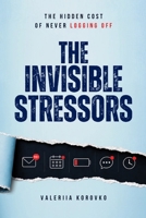 The Invisible Stressors: The hidden cost of never logging off B0HCLWMTML Book Cover