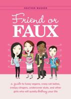 Friend or Faux: A Guide to Pity Junkies, Creepy Clingers, Shallow Scenesters, and Other Girls Who Will Quietly Destroy Your Life 1594743207 Book Cover