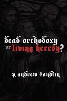 Dead Orthodoxy or Living Heresy? 0578000016 Book Cover