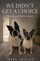 We Didn't Get a Choice: Charlie and Molly's Story B0HHCN1PGJ Book Cover