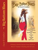 Big Bottom Blues: A Woman's Painful Journey from Childhood Abuse N' Trauma to Healing and Self-Love 1533525374 Book Cover