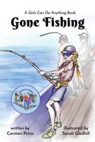 Gone Fishing: A Girls Can Do Anything Book 1644672197 Book Cover