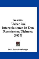 Aeacus: �ber Die Interpolationen in Den R�mischen Dichtern. Mit Besonderer R�cksicht Auf Horaz 0270467645 Book Cover