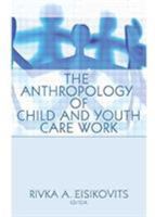 The Anthropology of Child and Youth Care Work (Child & Youth Services Series) (Child & Youth Services Series) 1560248483 Book Cover