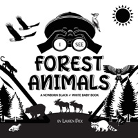 I See Forest Animals: A Newborn Black & White Baby Book (High-Contrast Design & Patterns) (Bear, Moose, Deer, Cougar, Wolf, Fox, Beaver, Skunk, Owl, ... Early Readers: Children's Learning Books) 1774763060 Book Cover