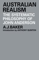 Australian Realism: The Systematic Philosophy of John Anderson 052110422X Book Cover