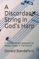 A Discordant String in God’s Harp: A Compassionate Approach to Mental Illness in The Church 179687793X Book Cover