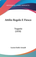 Attilio Regolo E Fiesco: Tragedie (1830) 1160799164 Book Cover