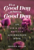 It's a Good Day to Have a Good Day: An Ask & It Is Written Affirmation Book B0FB9PDQDX Book Cover