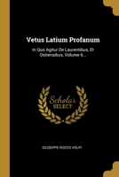 Vetus Latium Profanum: In Quo Agitur De Laurentibus, Et Ostiensibus, Volume 6... 1278730869 Book Cover