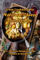 Great Cookbook for National Cheese Doodle Day: 25+ Delicious Recipes You Can Prepare to Celebrate: National Cheese Doodle Day Ideas Cookbook B08VCQWYN7 Book Cover