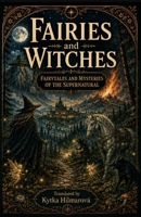 Fairies and Witches: Fairytales and Mysteries of the Supernatural 1943103313 Book Cover