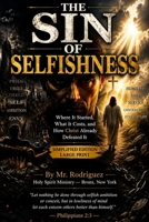 The Sin of Selfishness: Where It Started, What It Costs, and How Christ Already Defeated It — Simplified Edition, Large Print (Holy Spirit Ministry) B0H767LS7J Book Cover