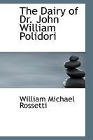 The Dairy of Dr. John William Polidori 1015506674 Book Cover