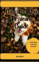 Cavapoo Dog Training Guide: A 10-Step Training Outline B0CGYYJHZJ Book Cover