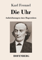 Die Uhr: Aufzeichnungen eines Hagestolzen 3743729431 Book Cover