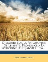 Discours Sur La Philosophie De Leibnitz, Prononce A La Sorbonne Le 19 Janvier 1857 (1857) 1149593180 Book Cover