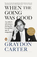 When the Going Was Good: An Editor's Adventures During the Last Golden Age of Magazines 0593655923 Book Cover