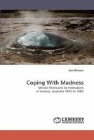 Coping With Madness: Mental Illness and its Institutions in Victoria, Australia 1835 to 1980 3838316622 Book Cover