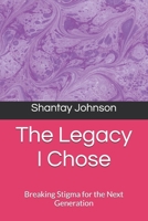 The Legacy I Chose: Breaking Stigma for the Next Generation B0GRGSYX64 Book Cover