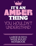 It's An Amber Thing You Wouldn't Understand Large (8.5x11) Wide Ruled Notebook: A cute notebook or notepad to write in for any book lovers, doodle writers and budding authors! 1709952164 Book Cover