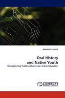 Oral History and Native Youth: Strengthening Traditional American Indian Education 3838339231 Book Cover