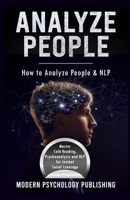 Analyze People: How to Analyze People and NLP (Personality Analysis, Body Language, Neuro-Linguistic Programming, Influence, Persuasion - 3 Manuscripts) 1692594885 Book Cover